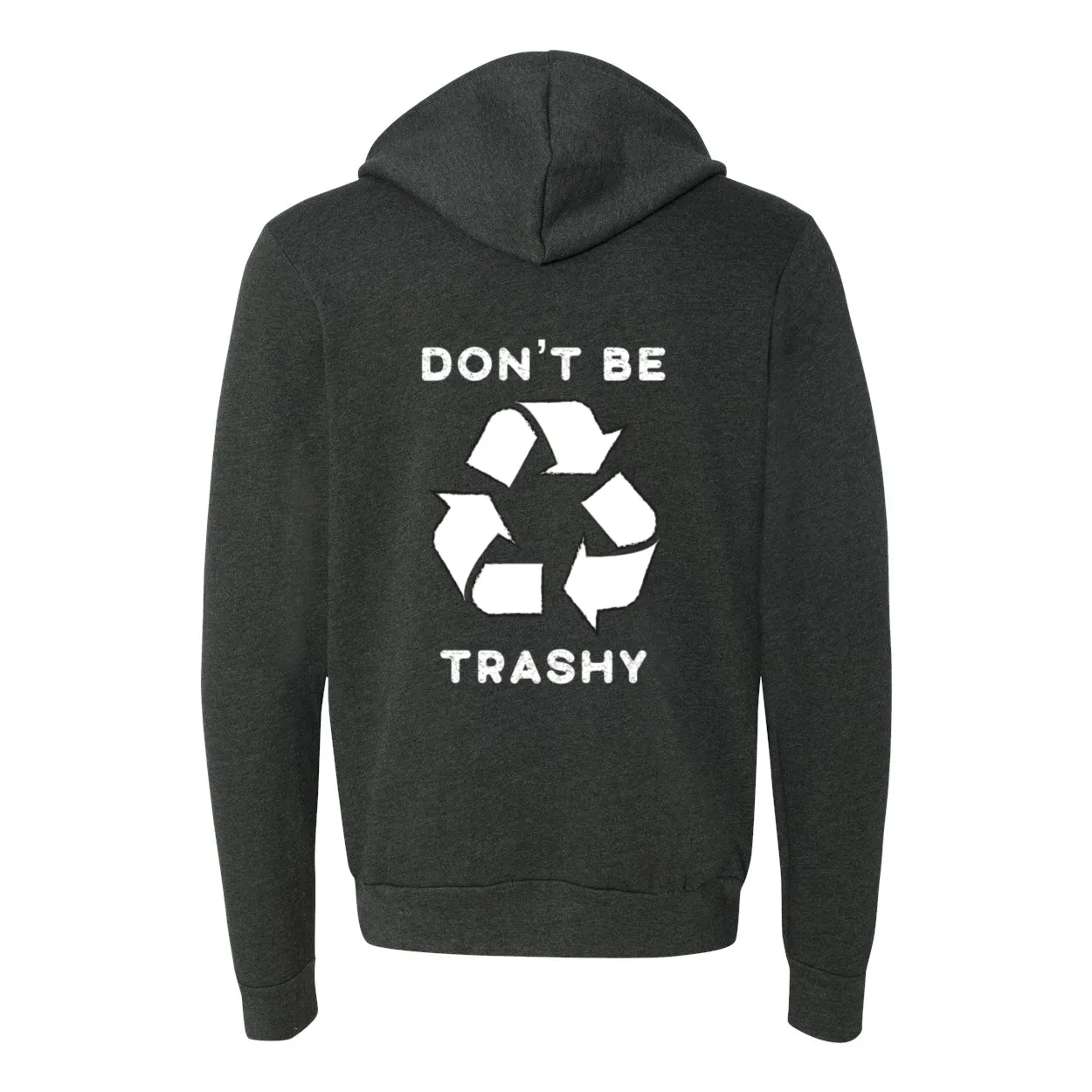 Don't Be Trashy - Zip Up Hoodie