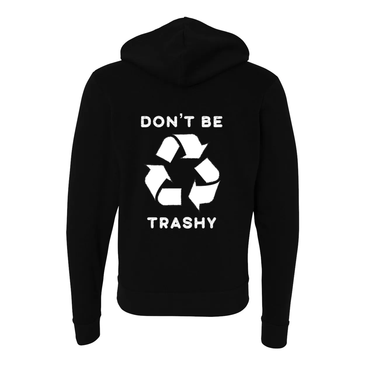 Don't Be Trashy - Zip Up Hoodie