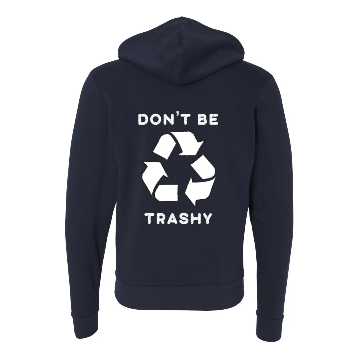 Don't Be Trashy - Zip Up Hoodie