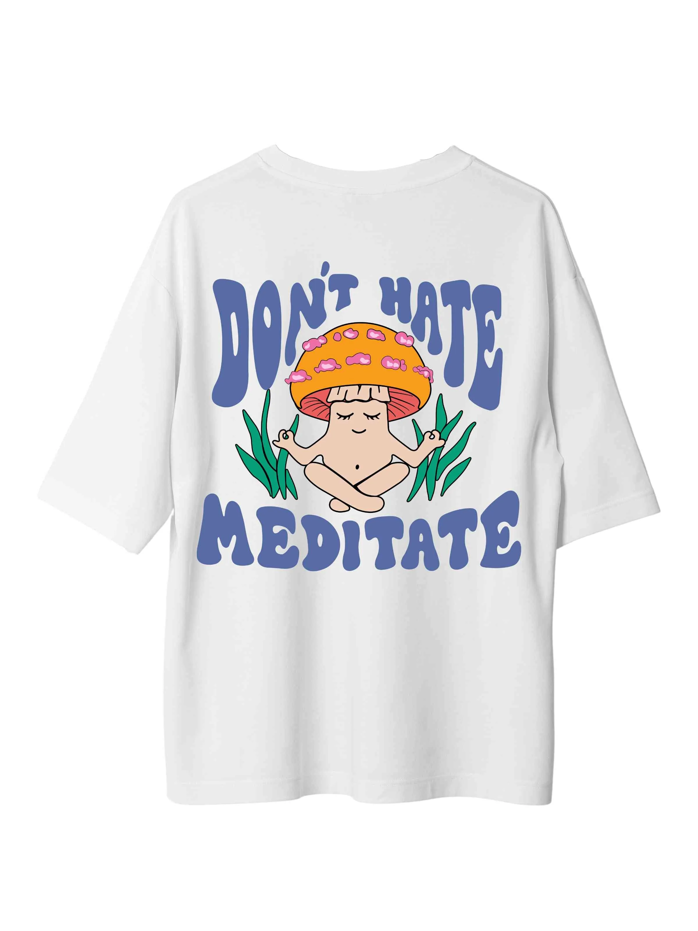 Don't Hate Meditate : Burger Bae Oversized  Tee For Men and Women