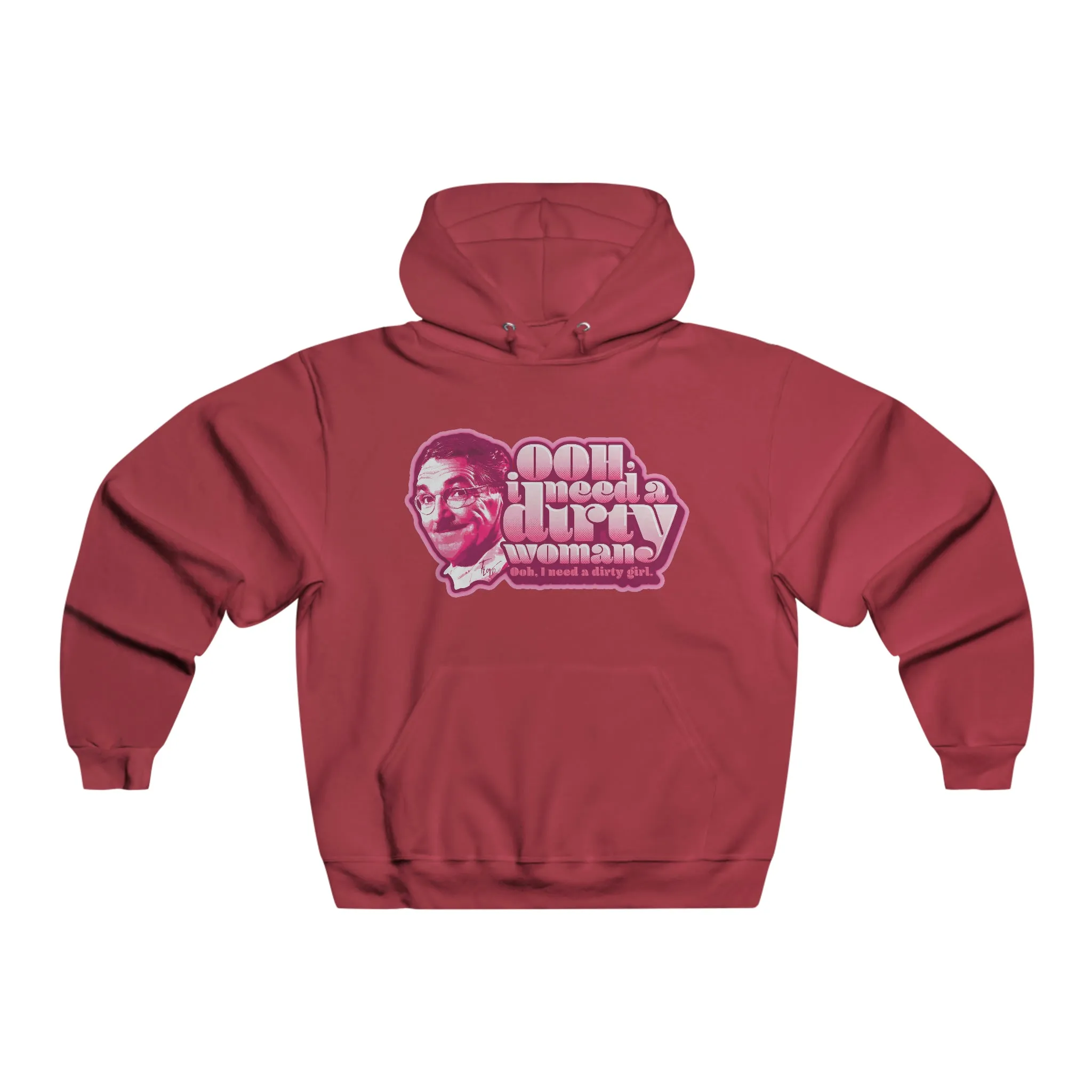 Ooh, I need a Dirty Woman - Hooded Sweatshirt