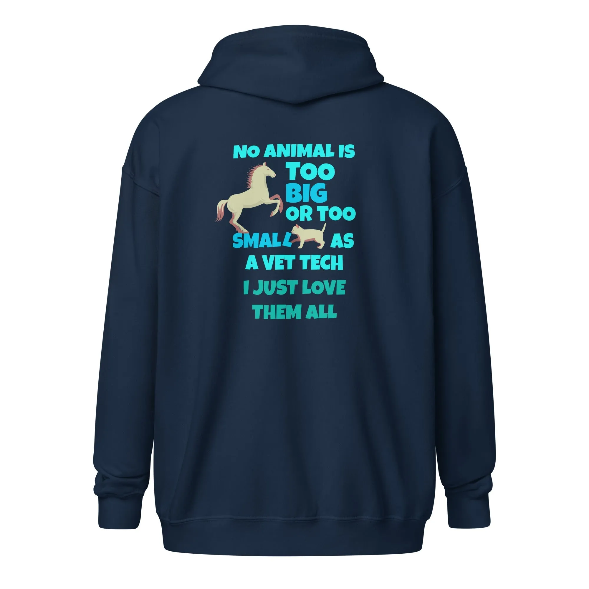 Vet Tech - No animal too big or too small Unisex Zip Hoodie