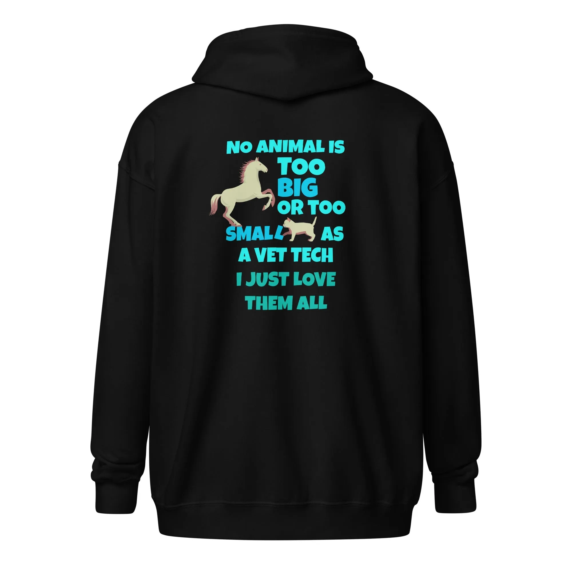 Vet Tech - No animal too big or too small Unisex Zip Hoodie