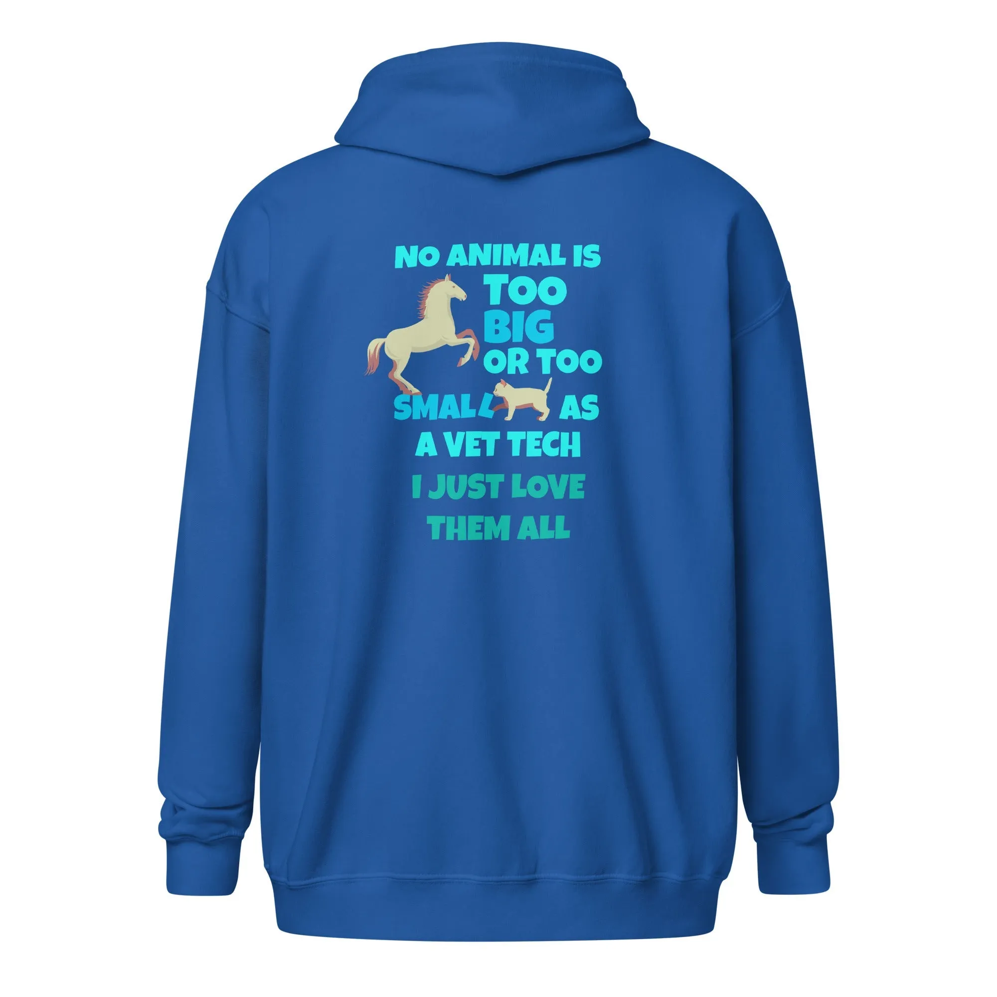 Vet Tech - No animal too big or too small Unisex Zip Hoodie