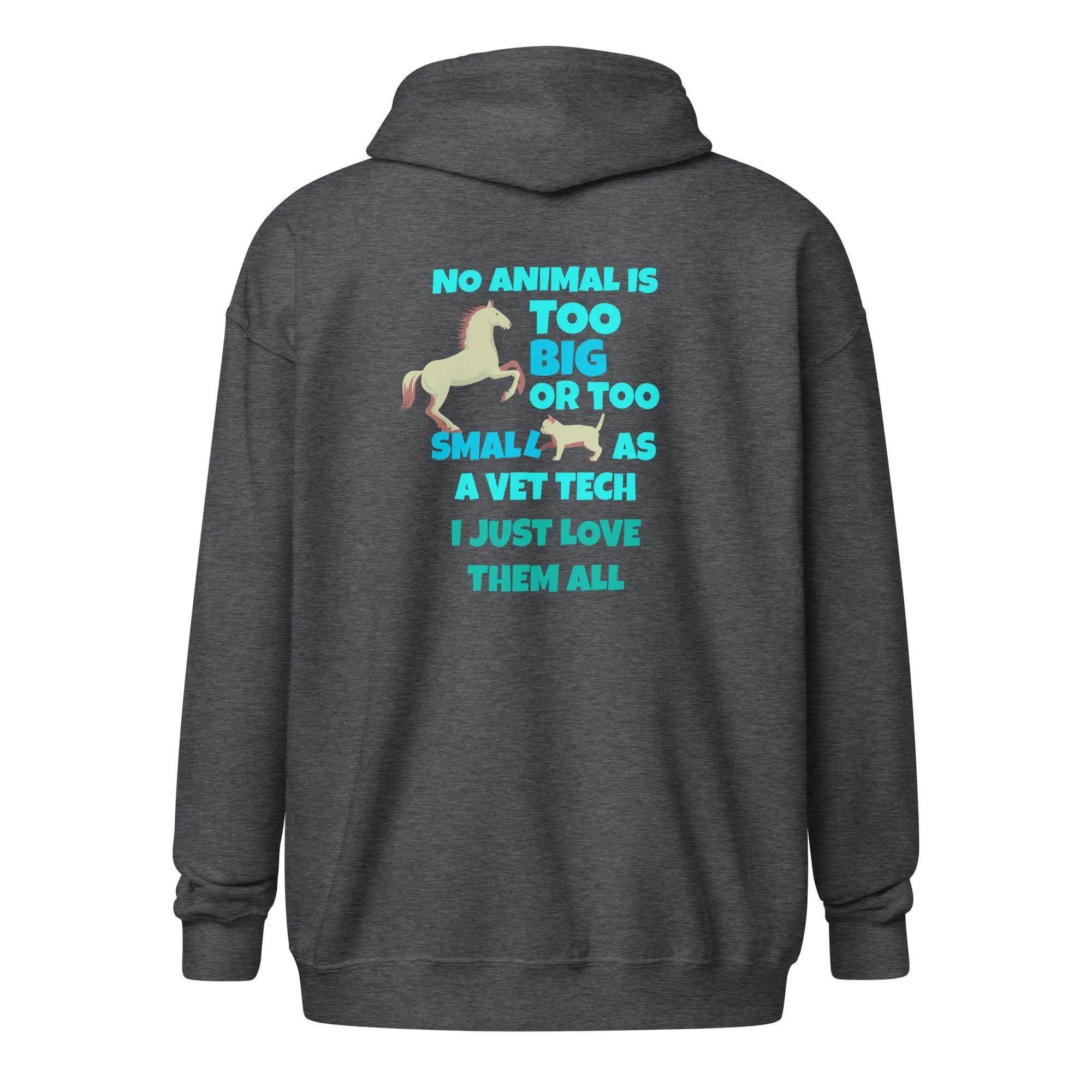 Vet Tech - No animal too big or too small Unisex Zip Hoodie